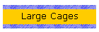 Large Cages