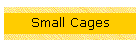 Small Cages